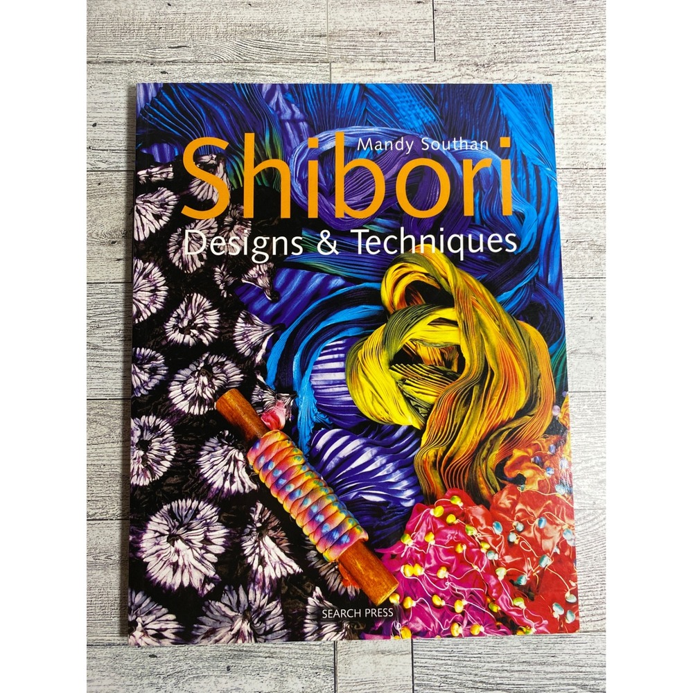 Shibori Designs & Techniques Mandy Southan 2008 Textile Art Dyeing Book